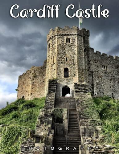 Cardiff Castle Photo Book: Compelling Photos Of Cardiff Castle Collection As A Perfect Gift Idea For Family Relatives Friends Lover All Age