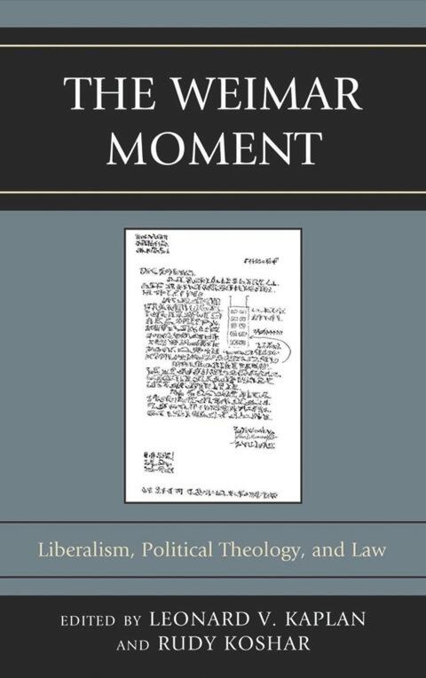 The Weimar Moment: Liberalism, Political Theology, and Law