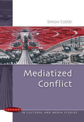 Mediatized Conflicts: Understanding Media and Conflicts in the Contemporary World
