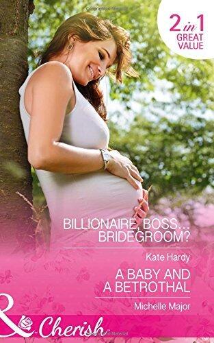 Billionaire, Boss...Bridegroom? / A Baby and a Betrothal