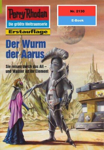 Perry Rhodan 2130: Der Wurm der Aarus: Perry Rhodan-Zyklus "Das Reich Tradom" (Perry Rhodan-Erstauflage)