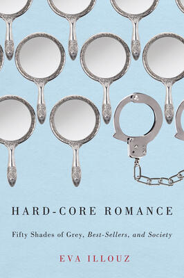 Hard-Core Romance: "Fifty Shades of Grey," Best-Sellers, and Society