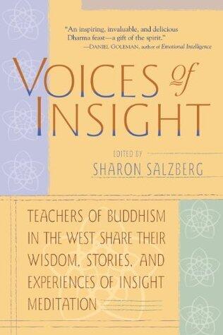 Voices of Insight: Teachers of Buddhism in the West Share Their Wisdom, Stories and Experiences of Insight Meditation