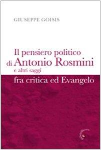 Il pensiero politico di Antonio Rosmini e altri saggi fra critica ed Evangelo
