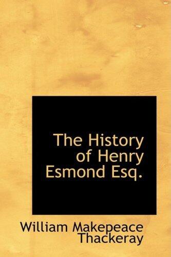 The History of Henry Esmond Esq.: A Colonel in the Service of Her Majesty Queen Anne