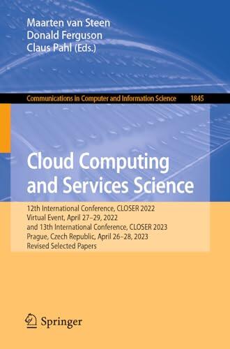 Cloud Computing and Services Science: 12th International Conference, CLOSER 2022, Virtual Event, April 27–29, 2022, and 13th International Conference, ... in Computer and Information Science, 1845)