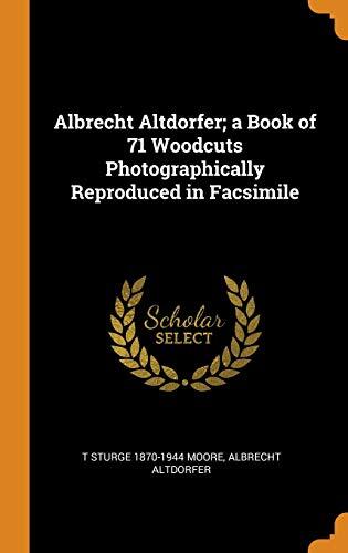 Albrecht Altdorfer: A Book of 71 Woodcuts Photographically Reproduced in Facsimile