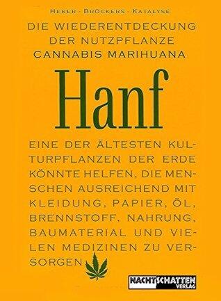 Die Wiederentdeckung der Nutzpflanze Hanf: Eine der ältesten Kulturpflanzen der Erde könnte helfen, die Menschen ausreichend mit Kleidung, Papier, Öl, ... Medizinen zu versorgen