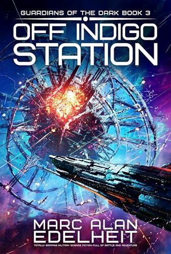 Off Indigo Station: Totally gripping military science fiction full of battle and adventure