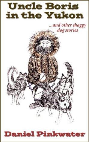 Uncle Boris in the Yukon: and Other Shaggy Dog Stories