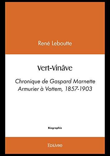Vert-Vinâve: Chronique de Gaspard Marnette Armurier à Vottem, 1857-1903