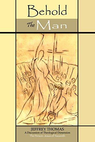 Behold the Man: A Discussion of Theological Dimension - The Person: Jesus of Nazareth