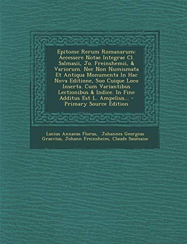 Epitome Rerum Romanarum: Accessere Notae Integrae Cl. Salmasii, Jo. Freinshemii, & Variorum. Nec Non Numismata Et Antiqua Monumenta In Hac Nova ... Additus Est L. Ampelius...