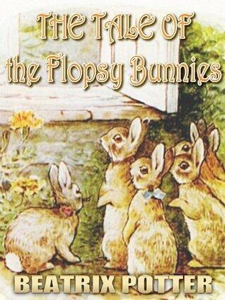 The Tale of the Flopsy Bunnies : Picture Books for Kids, Perfect Bedtime Story, A Beautifully Illustrated Children's Picture Book by age 3-9 ( Original color illustrations since 1909 )