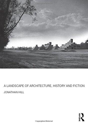 A Landscape of Architecture, History and Fiction