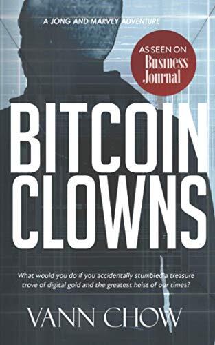 The Bitcoin Clowns: A Novel: A fast-paced cryptocurrency heist crime thriller with a satirical twist.