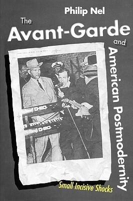 The Avant-Garde and American Postmodernity: Small Incisive Shocks