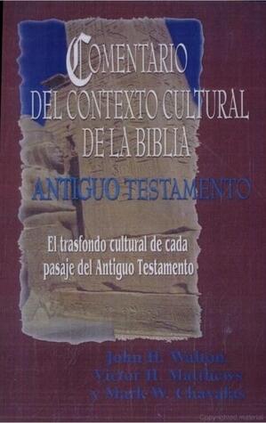 Comentario del Contexto Cultural de la Biblia. Antiguo Testamento: El Trasfondo Cultural de Cada Pasaje del Antiguo Testamento = The Intervarsity Pres