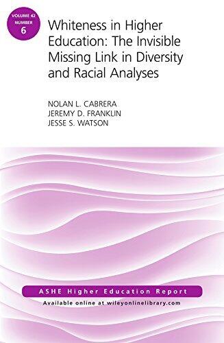Whiteness in Higher Education: The Invisible Missing Link in Diversity and Racial Analyses: ASHE Higher Education Report, Volume 42, Number 6 (J-B ASHE Higher Education Report Series