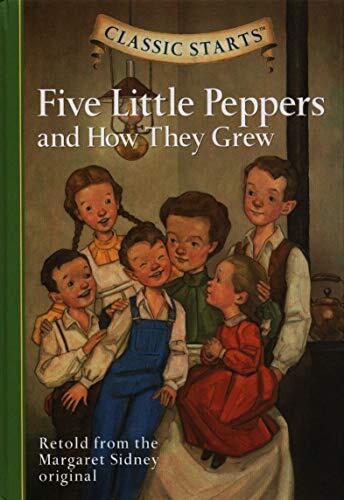 Five Little Peppers and How They Grew (Classic Starts)