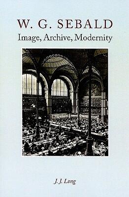 W. G. Sebald: Image, Archive, Modernity