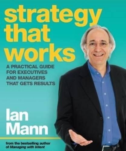 Strategy That Works: A Practical Guide for Executives and Managers That Gets Results