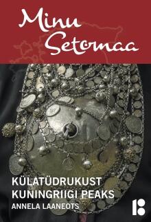 Minu Setomaa: Külatüdrukust Kuningriigi Peaks