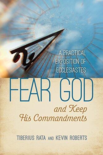 Fear God and Keep His Commandments: A Practical Exposition of Ecclesiastes