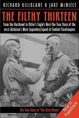 The Filthy Thirteen : from the Dustbowl to Hilter's Eagle's Nest : the 101st Airborne's most legendary squad of combat paratroopers