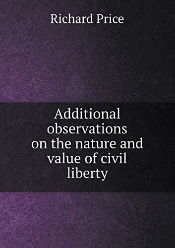 Additional observations on the nature and value of civil liberty