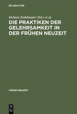Die Praktiken Der Gelehrsamkeit in Der Fr�hen Neuzeit