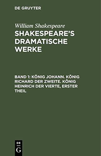 König Johann. König Richard Der Zweite. König Heinrich Der Vierte, Erster Theil