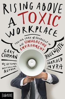Rising Above a Toxic Workplace: Taking Care of Yourself in an Unhealthy Environment