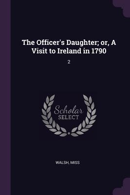 The Officer's Daughter; or, A Visit to Ireland in 1790: 2