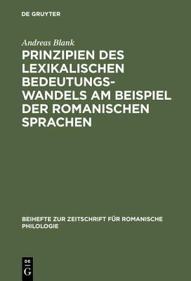 Prinzipien des lexikalischen Bedeutungswandels am Beispiel der romanischen Sprachen (Beihefte zur Zeitschrift für romanische Philologie, 285)
