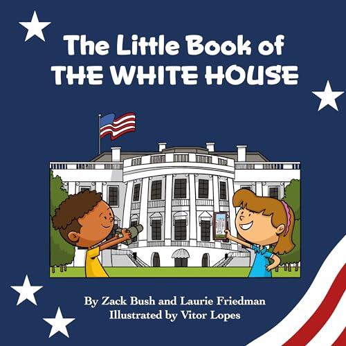 The Little Book of the White House : Introduction for children to the White House, President of the United States, Government, Washington D.C., History, American Landmarks for Kids Ages 3 10