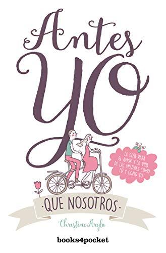 Antes Yo que Nosotros: La Guía para el Amor y la Vida de las Mujeres como Tú y como Yo