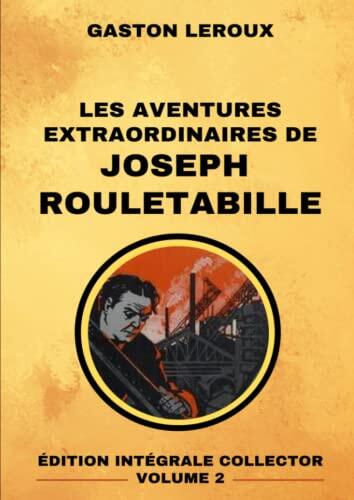 Les Aventures Extraordinaires de Joseph Rouletabille - Édition Intégrale Collector Volume 2: Les Étranges Noces de Rouletabille | Rouletabille chez ... chez les Bohémiens
