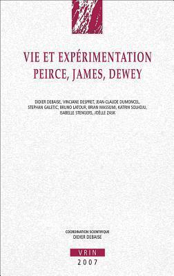 Vie Et Experimentation: Peirce, James, Dewey (Annales de L'Institut de Philosophie de L'Universite de Brux)
