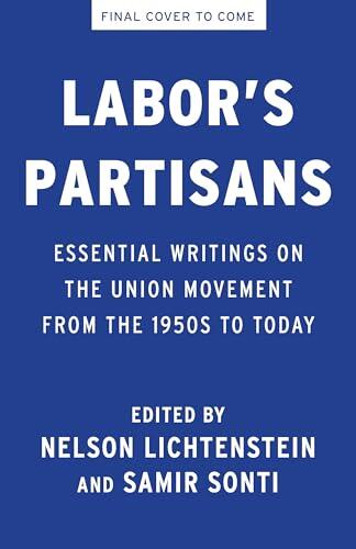 Labor's Partisans: Essential Writings on the Union Movement from the 1950s to Today