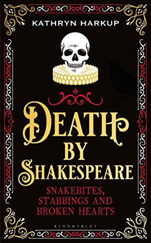 Death by Shakespeare: Snakebites, Stabbings and Broken Hearts
