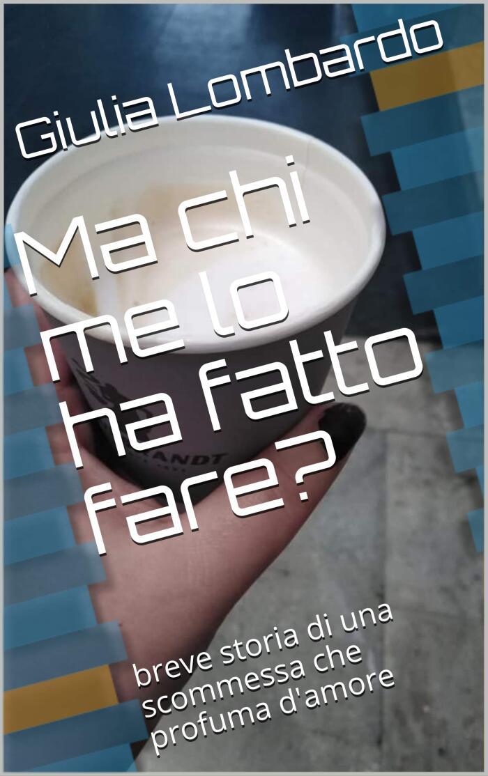 Ma Chi Me Lo Ha Fatto Fare?: Breve Storia di Una Scommessa Che Profuma d'Amore