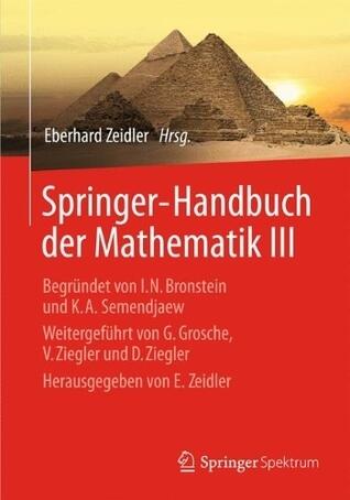 Springer-Handbuch der Mathematik III: Begründet von I.N. Bronstein und K.A. Semendjaew Weitergeführt von G. Grosche, V. Ziegler und D. Ziegler Herausgegeben von E. Zeidler