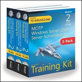 MCITP Windows Server 2008 Server Adminstrator Self-Paced Training Kit: Exams 70-640, 70-642, 70-646