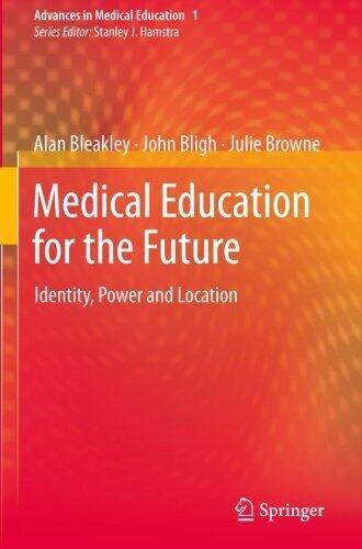 Medical Education for the Future: Identity, Power and Location (Advances in Medical Education)