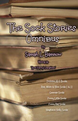 The Sock Stories Omnibus (Red, White & Blue Socks I & II, German Socks, Funny Little Socks, Funny Big Socks, Neighbor Nelly Socks)