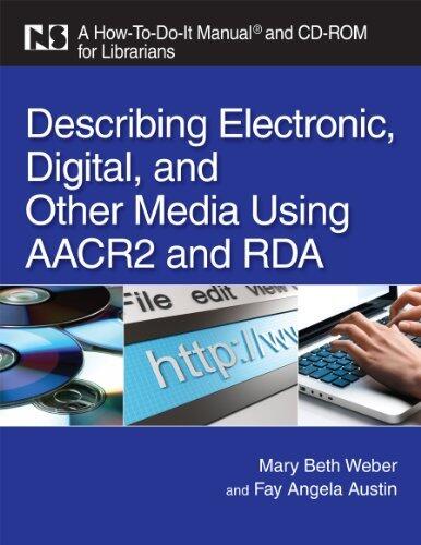 Describing Electronic, Digital, and Other Media Using AACR and RDA: A How-To-Do-It Manual for Librarians
