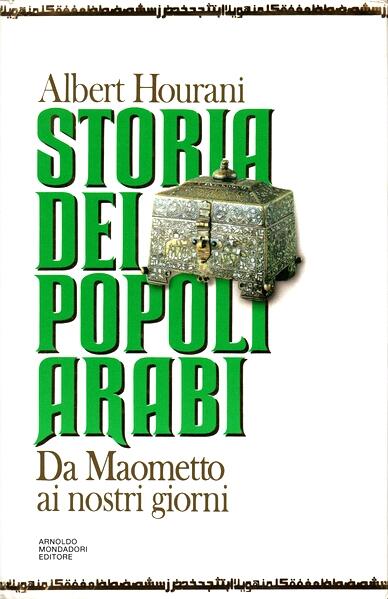 Storia dei popoli arabi. Da Maometto ai nostri giorni.