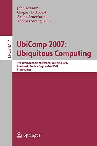 UbiComp 2007: Ubiquitous Computing: 9th International Conference, UbiComp 2007, Innsbruck, Austria, September 16-19, 2007, Proceedings