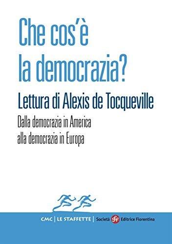 Che cos'è la democrazia? Lettura di Alexis de Tocqueville: Dalla democrazia in America alla democrazia in Europa (Le Staffette Vol. 4)